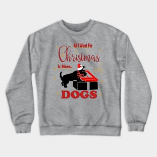 all i want for christmas is more  Scotti dogs Crewneck Sweatshirt